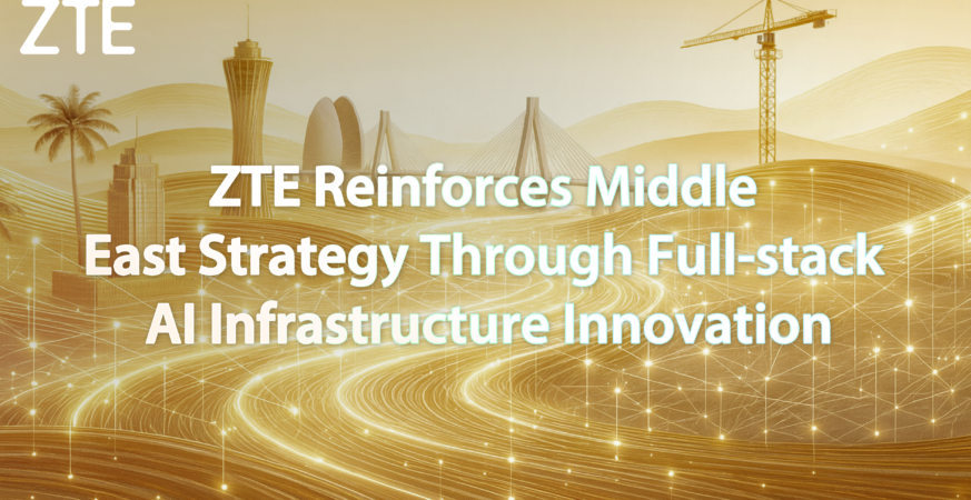 ZTE Reinforces Middle East Strategy Through Full-stack AI Infrastructure Innovation ZTE Reinforces Middle East Strategy Through Full-stack AI Infrastructure Innovation